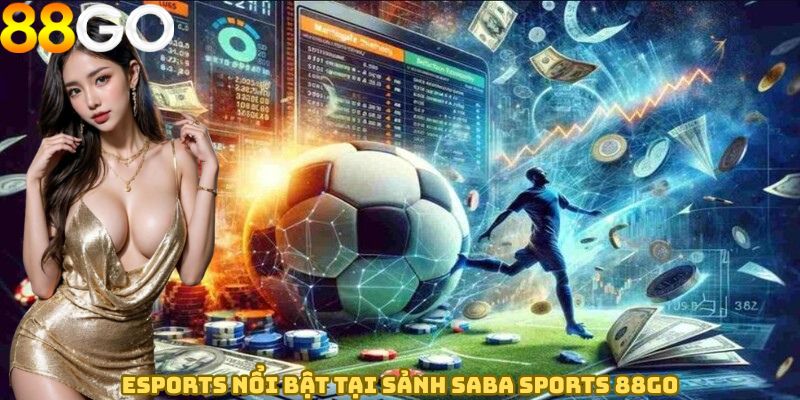 Esports nổi bật tại sảnh Saba Sports 88GO
