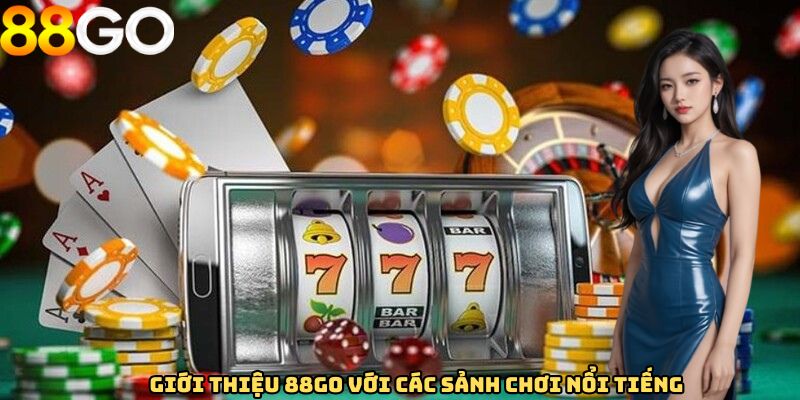 Giới thiệu 88GO với các sảnh chơi nổi tiếng