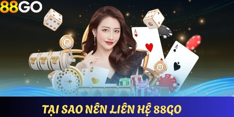 Tại sao quý khách hàng nên liên hệ bộ phận CSKH 88GO