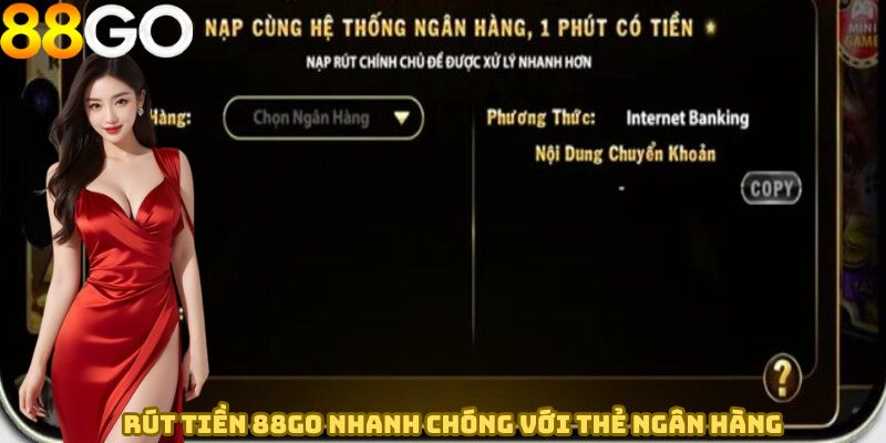 Rút tiền 88GO nhanh chóng với thẻ ngân hàng