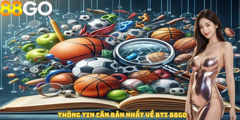Thông tin căn bản nhất về BTI 88GO