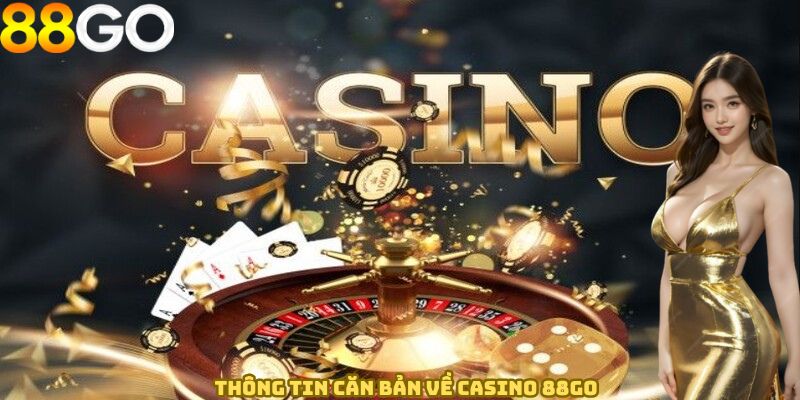 Thông tin căn bản về casino 88GO