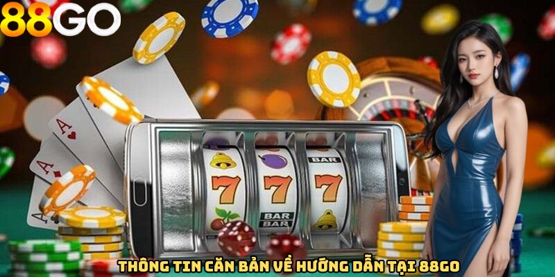 Thông tin căn bản về hướng dẫn tại 88GO