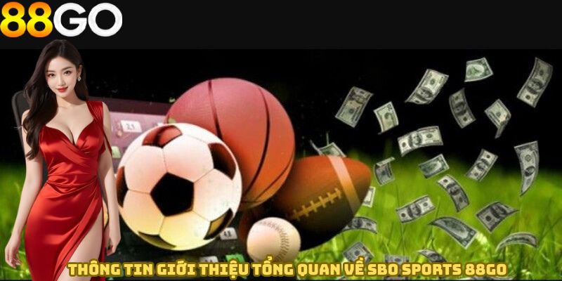 Thông tin giới thiệu tổng quan về SBO Sports 88GO