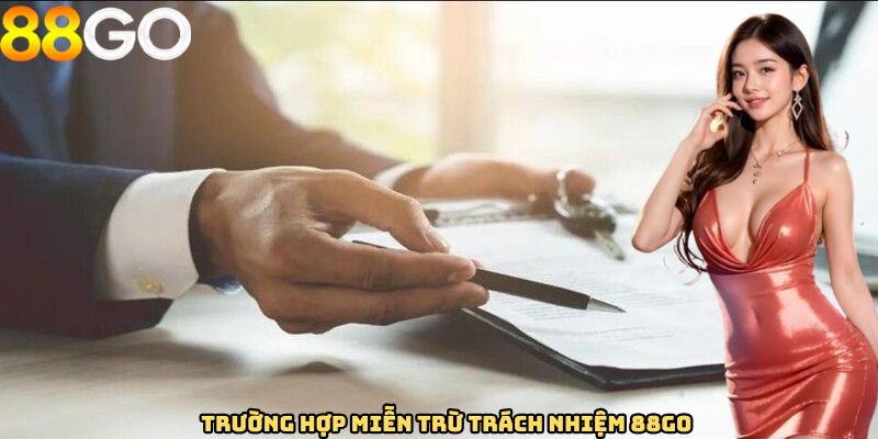Trường hợp miễn trừ trách nhiệm 88GO