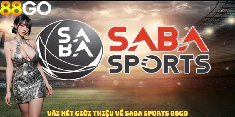 Vài nét giới thiệu về Saba Sports 88GO